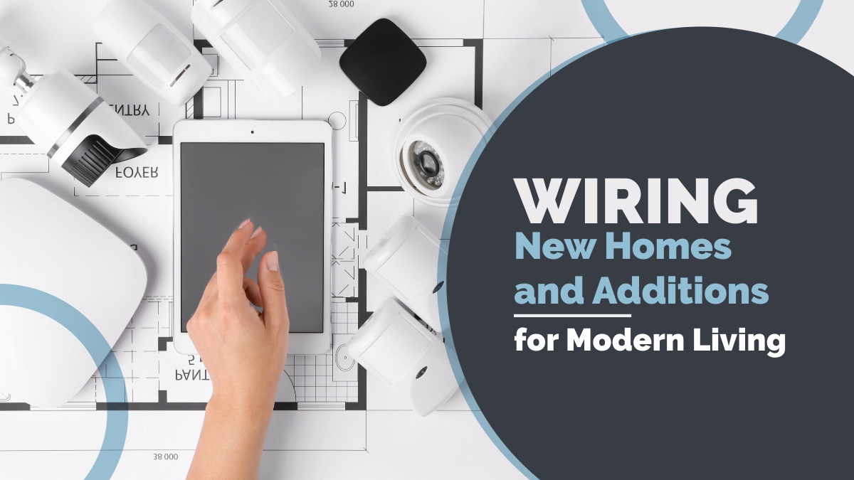 Wiring New Homes and Additions for Modern Living